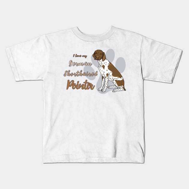 I love my German Shorthaired Pointer! Especially for GSP owners! Kids T-Shirt by rs-designs